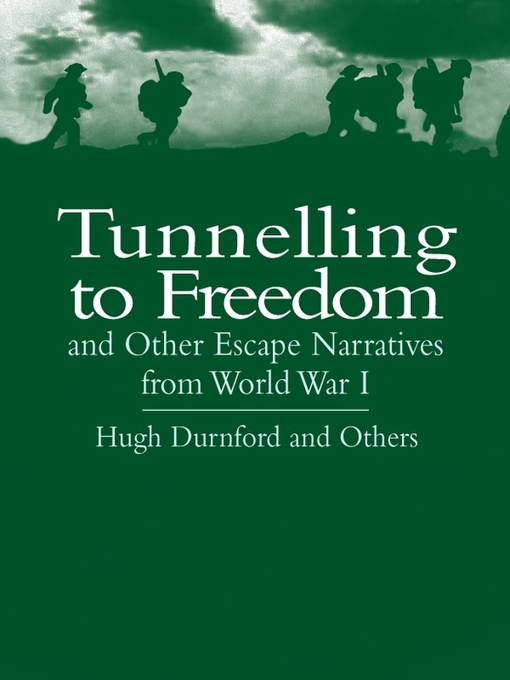 Title details for Tunnelling to Freedom and Other Escape Narratives from World War I by Hugh Durnford - Available